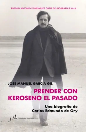 Portada Prender con Keroseno el pasado. Una biografía de Carlos Edmundo de Ory