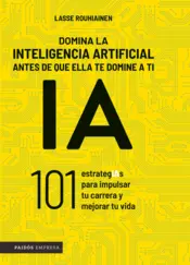 Portada Domina la inteligencia artificial antes de que ella te domine a ti