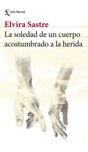 Portada La soledad de un cuerpo acostumbrado a la herida