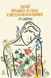 Portada Lloré mirando al cielo y me crecieron flores