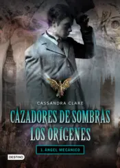Portada Ángel mecánico. Cazadores de sombras. Los orígenes 1