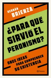 Portada ¿Para qué sirvió el peronismo?