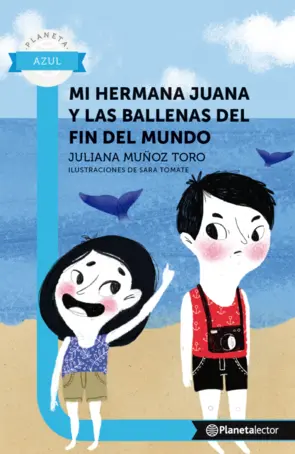 Portada Mi hermana juana y las ballenas del fin del mundo - Planeta Lector